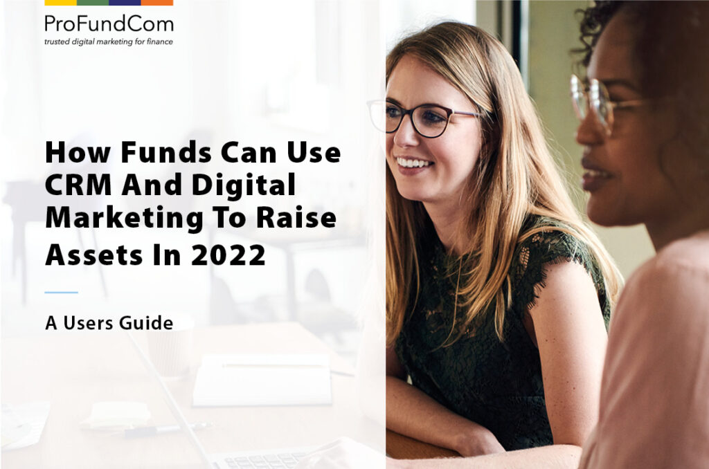 How Funds Can Use CRM And Digital Marketing To Raise Assets In 2022