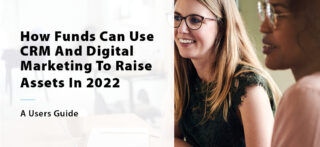 How Funds Can Use CRM And Digital Marketing To Raise Assets In 2022